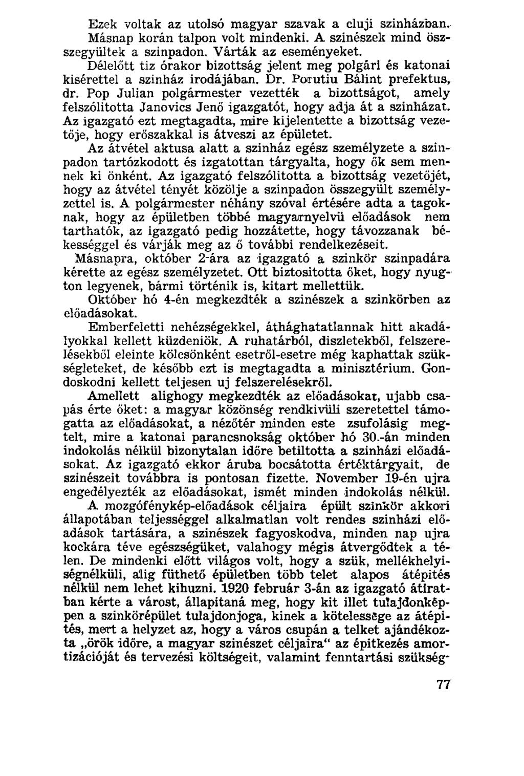 Ezek voltak az utolsó magyar szavak a cluji színházban. Másnap korán talpon volt mindenki. A szinészek mind öszszegyültek a szinpadon. Várták az eseményeket.