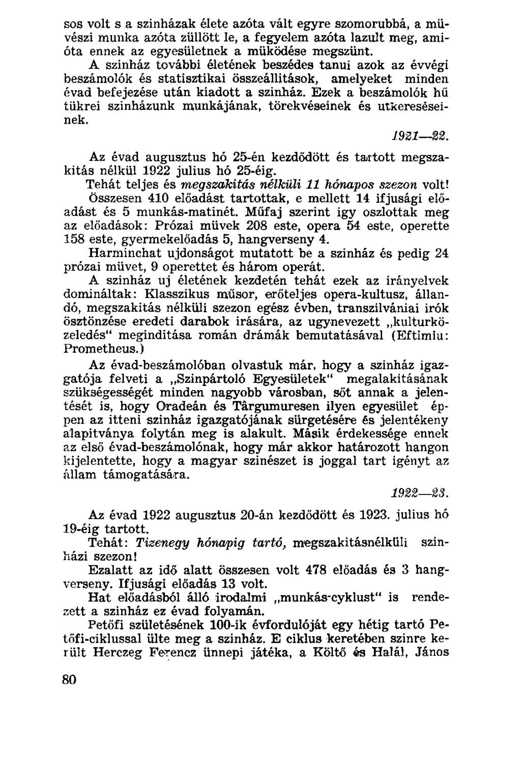 sos volt s a színházak élete azóta vált egyre szomorúbbá, a művészi munka azóta züllött le, a fegyelem azóta lazult meg, amióta ennek az egyesületnek a működése megszűnt.