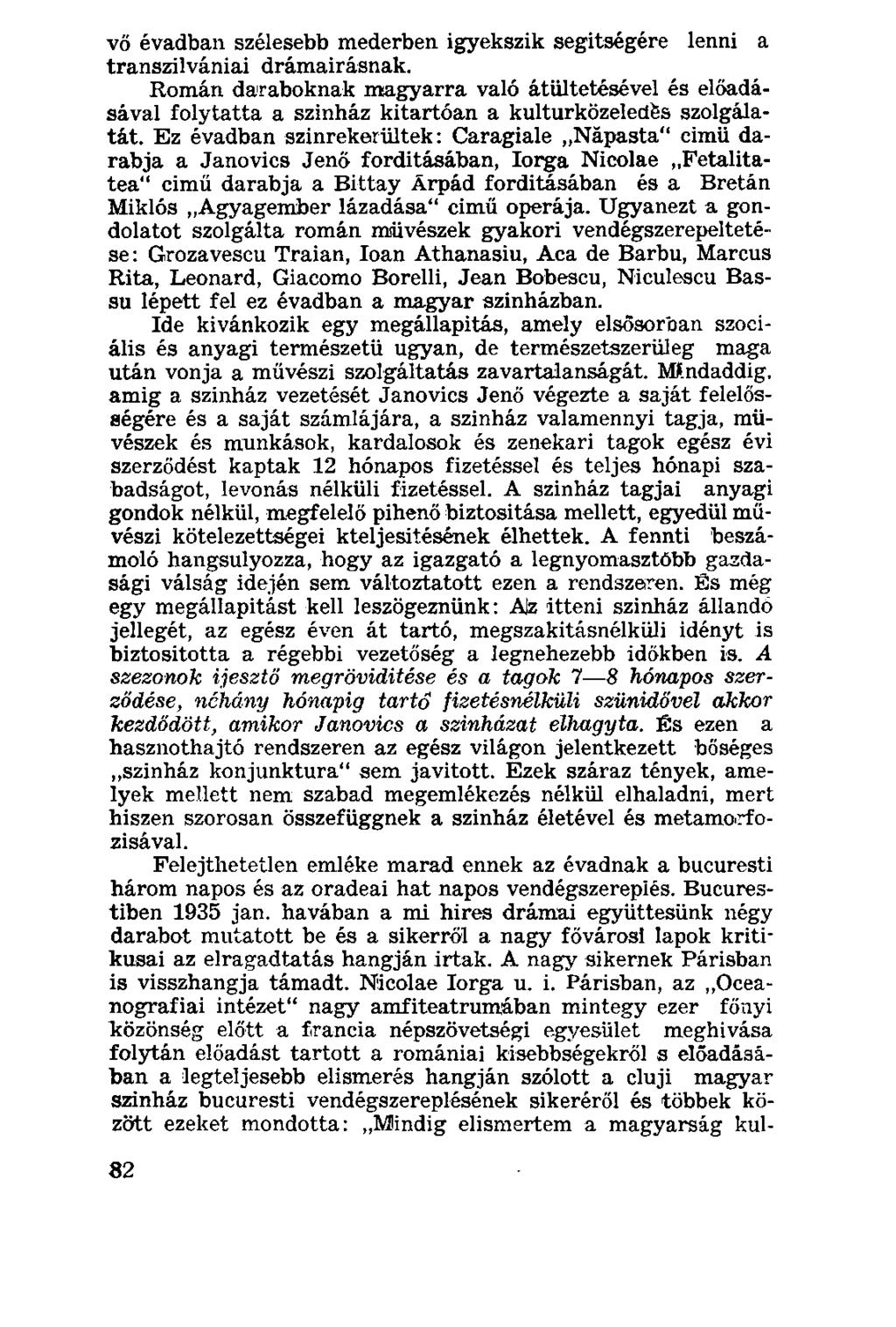 vő évadban szélesebb mederben igyekszik segítségére lenni a transzilvániai drámairásnak.