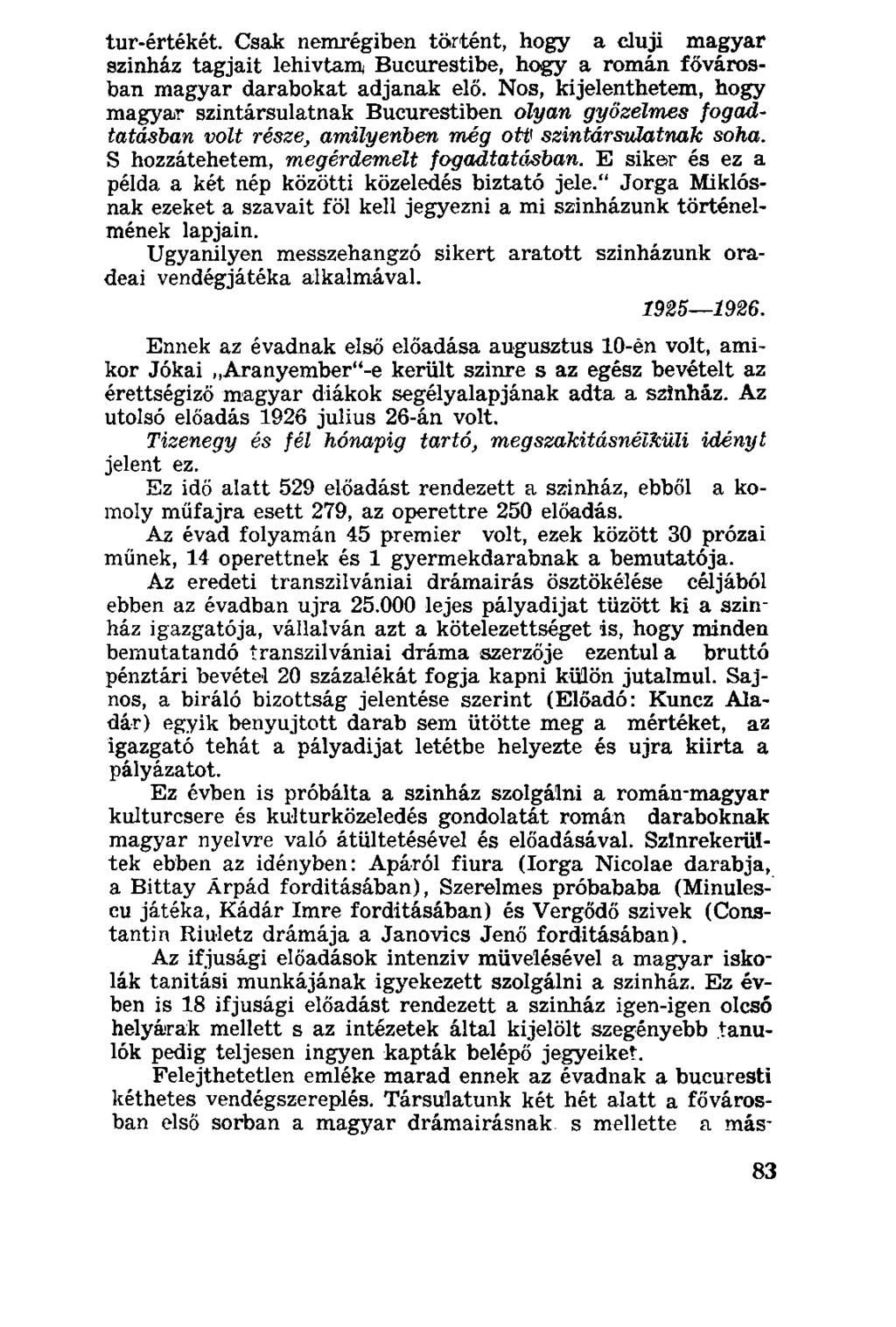 tur-értékét. Csak nemrégiben történt, hogy a cluji magyar szinház tagjait lehivtamj Bucurestibe, hogy a román fővárosban magyar darabokat adjanak elő.