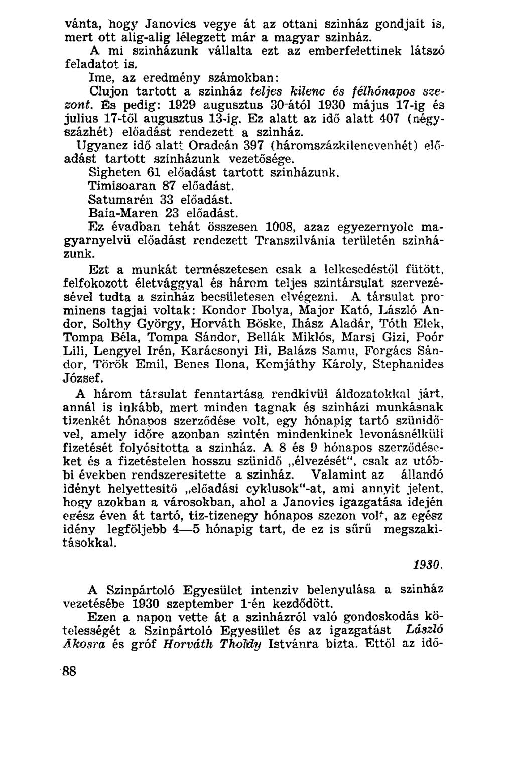 vánta, hogy Janovics vegye át az ottani szinház gondjait is, mert ott alig-alig lélegzett már a magyar szinház. A mi szinházunk vállalta ezt az emberfelettinek látszó feladatot is.