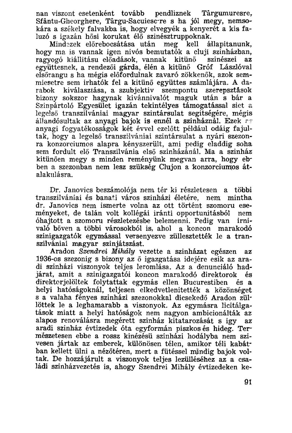 nan viszont esetenként tovább pendliznek Tárgumuresre, Sfántu-Glieorghere, Târgu-Sacuiesc-re s ha jól megy, nemsokára a székely falvakba is, hogy elvegyék a kenyerét a kis faluzó s igazán hősi