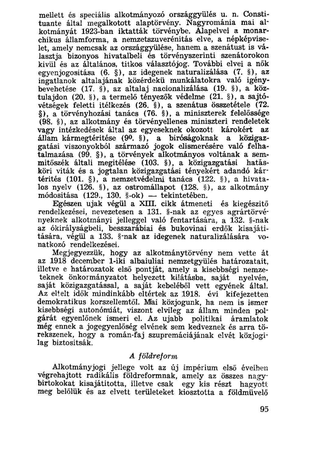 mellett és speciális alkotmányozó országgyűlés u. n. Constituante által megalkotott alaptörvény. Nagyrománia mai alkotmányát 1923-ban iktatták törvénybe.