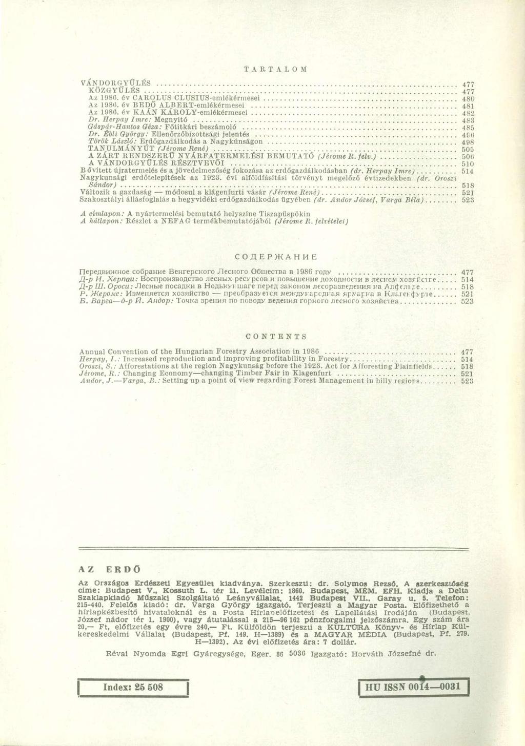 T A R T A L O M VÁNDORGYŰLÉS 477 KÖZGYŰLÉS 477 Az 198(1. év CAROLUS CLUSIUS-emlékérniesei 480 Az 1980. év BEDŐ ALBERT-emlékérmesei 481 Az 1980. év KAÁN KÁROLY-emlékérmesei 482 Dr.