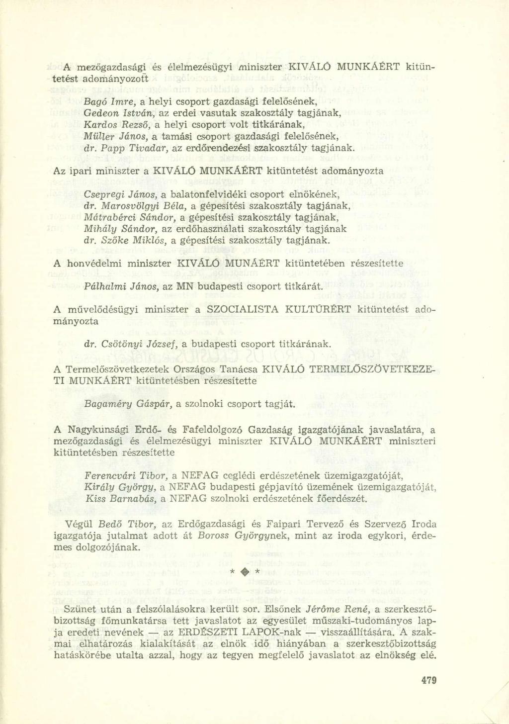 A mezőgazdasági és élelmezésügyi miniszter KIVÁLÓ MUNKÁÉRT kitüntetést adományozott Bagó Imre, a helyi csoport gazdasági felelősének, Gedeon István, az erdei vasutak szakosztály tagjának, Kardos