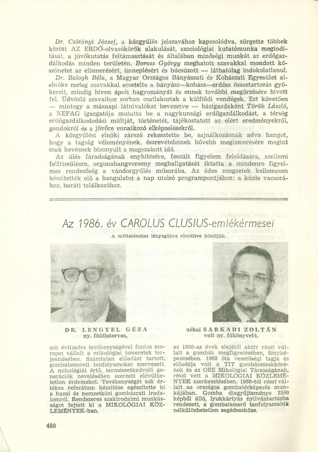 Dr. Csötönyi József, a közgyűlés jelszavához kapcsolódva, sürgette többek között AZ ERDŐ-olvasókörök alakulását, szociológiai kutatómunka megindítását, a jövőkutatás feltámasztását és általában