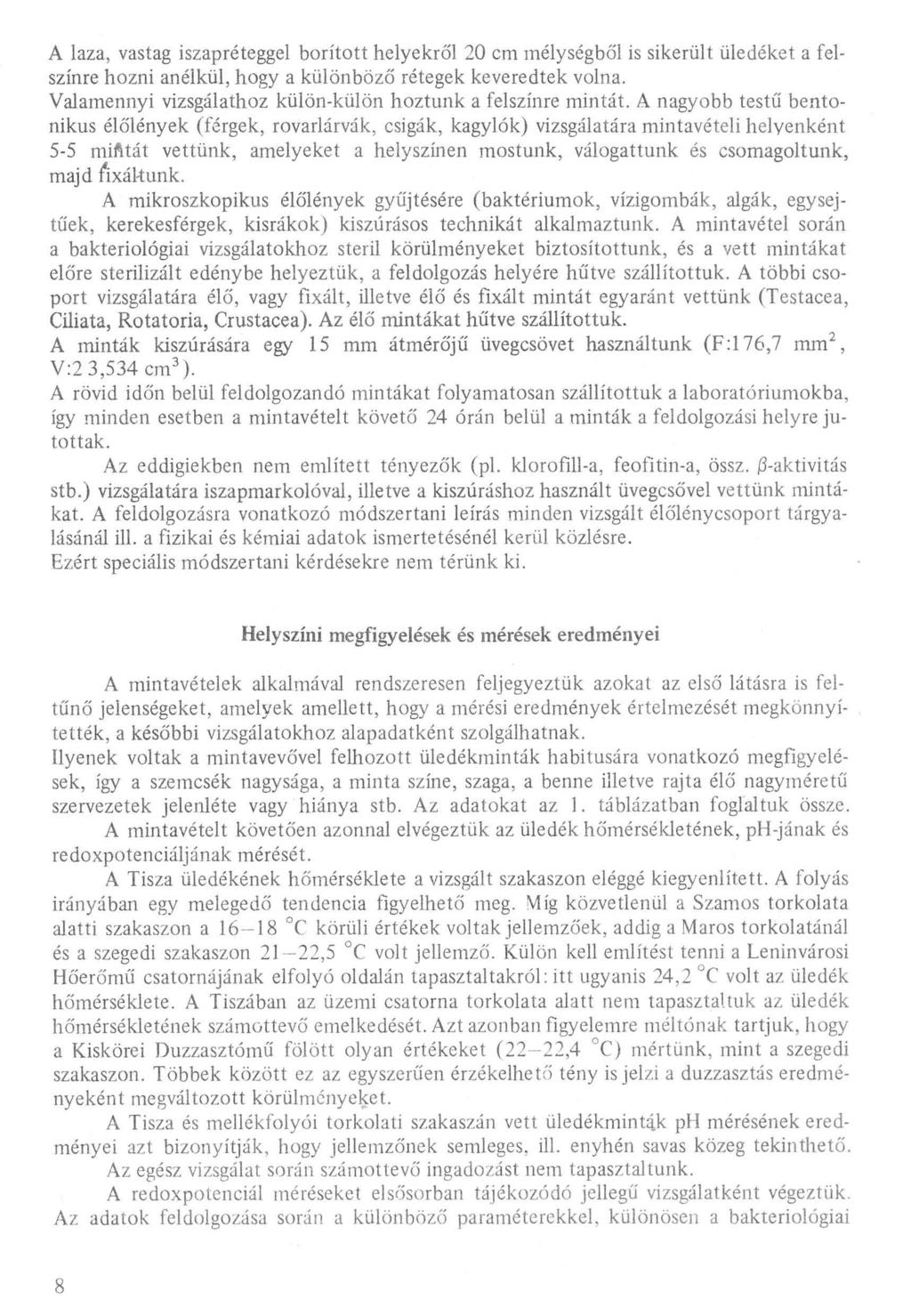A laza, vastag réteggel borított helyekről 20 cm mélységből is sikerült üledéket a felszínre hozni anélkül, hogy a különböző rétegek keveredtek volna.