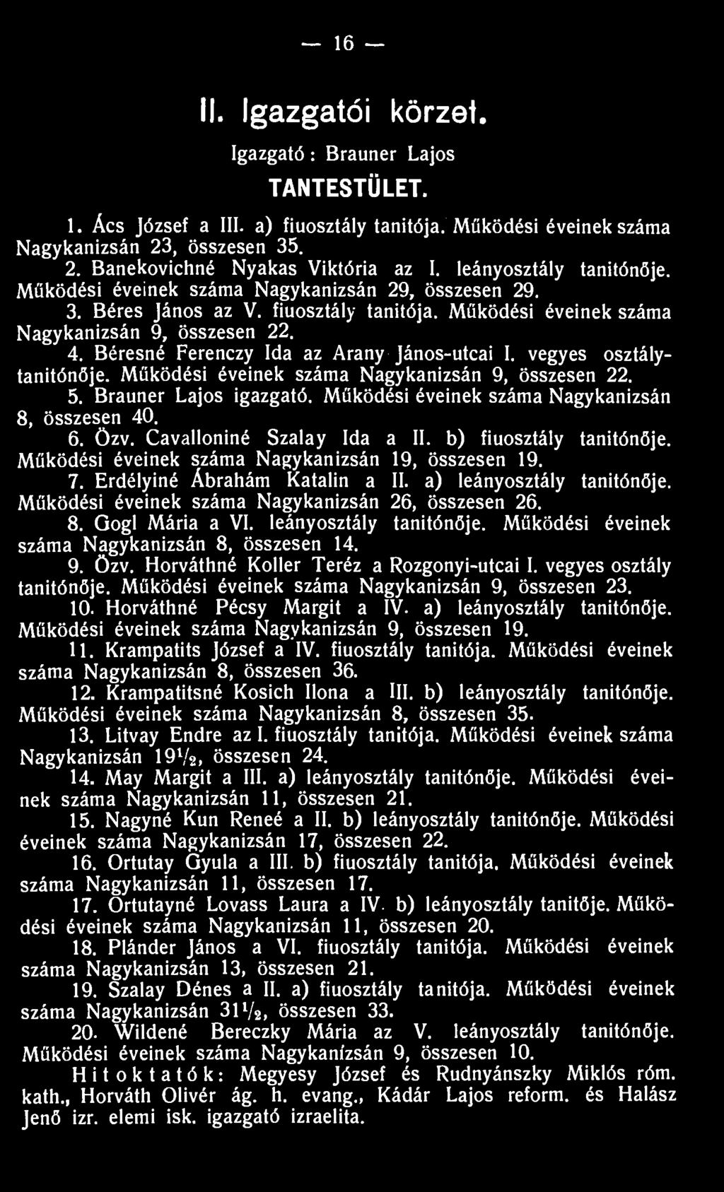 Béresné Ferenczy Ida az Arany János-utcai I. vegyes osztálytanitónője. Működési éveinek száma Nagykanizsán 9, összesen 22. 5. Brauner Lajos igazgató.