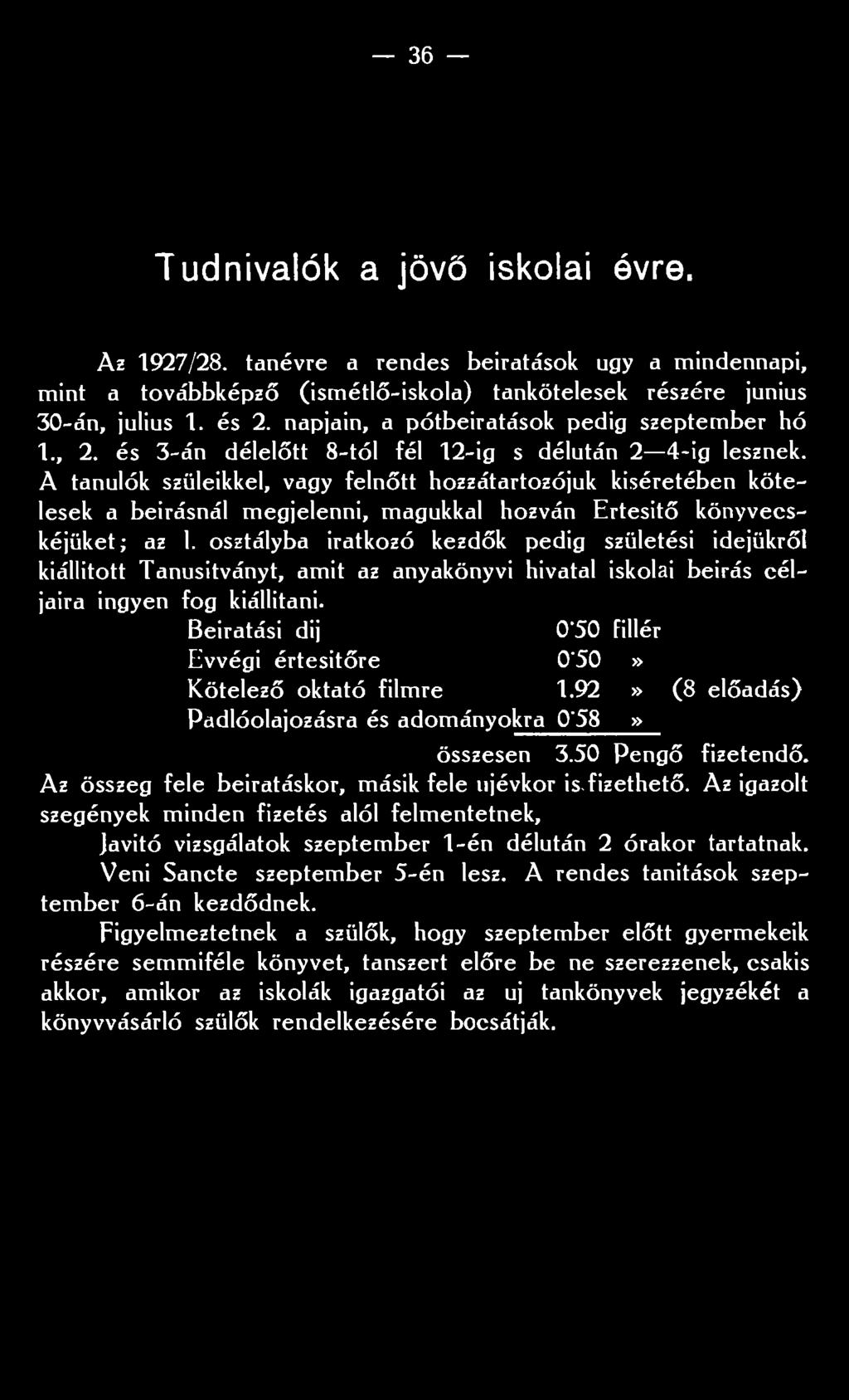 A tanulók szüleikkel, vagy felnőtt hozzátartozójuk kíséretében kötelesek a beírásnál megjelenni, magukkal hozván Ertesitő könyvecskéjüket; az 1.