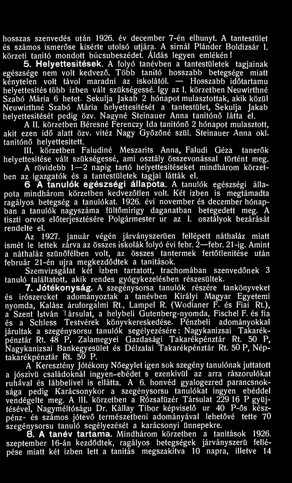 körzetben Béresné Ferenczy Ida tanítónő 2 hónapot mulasztott, akit ezen idő alatt özv. vitéz Nagy Qyőzőné szül. Steinauer Anna oki. tanítónő helyettesitett.
