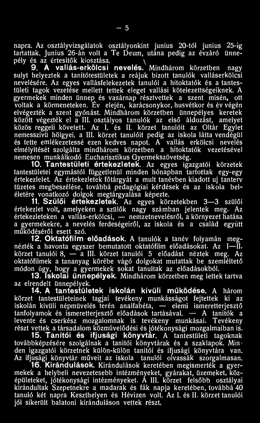 Az egyes vallásfelekezetek tanulói a hitoktatók és a tantestületi tagok vezetése mellett tettek eleget vallási kötelezettségeiknek.