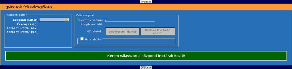 407. ábra: Felülvizsgálat központi irattár választás A képernyőn két blokkot láthatunk: Központi irattár blokk, Felülvizsgálat blokk, mely ekkor még inaktív. Működését később részletezzük.