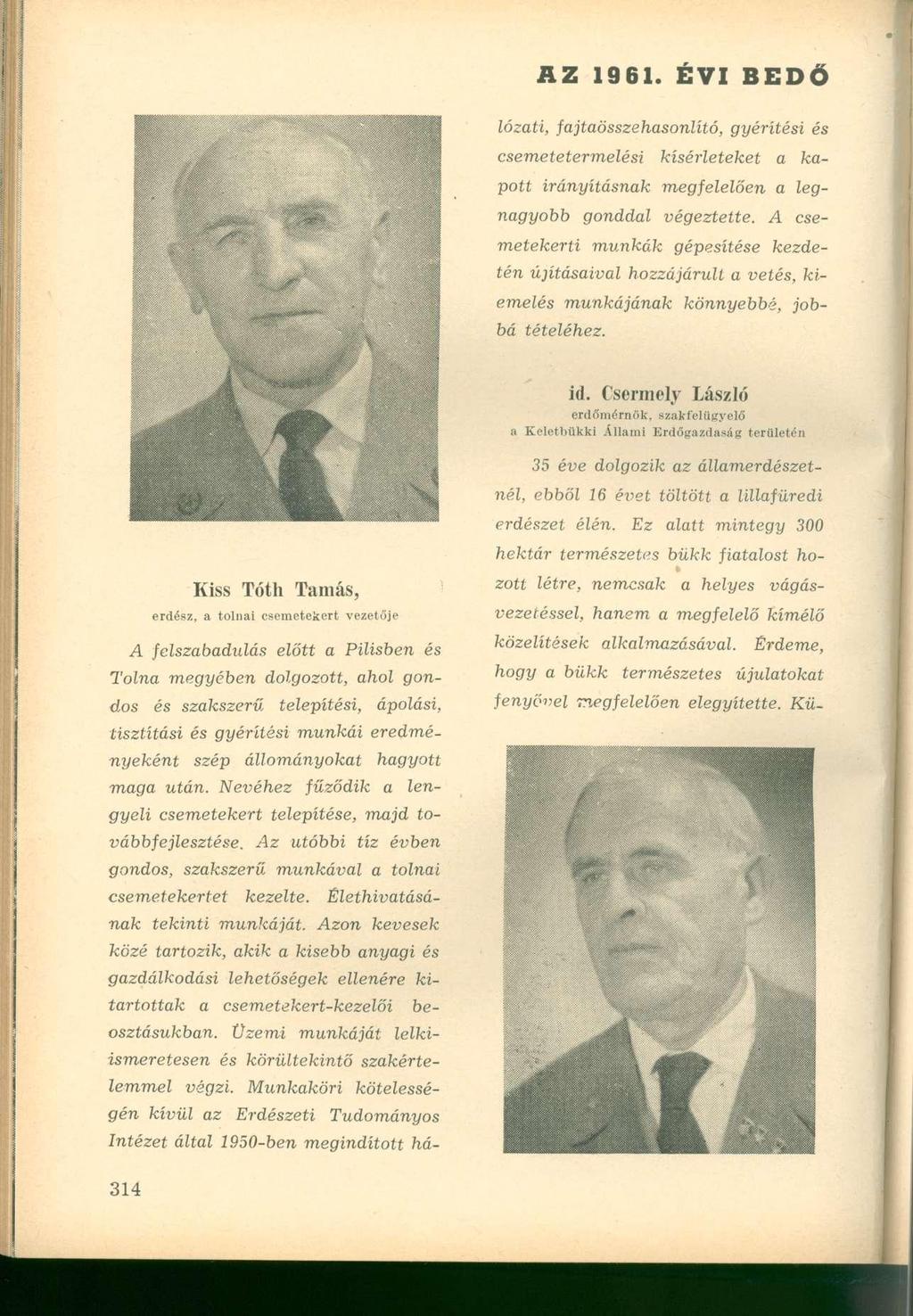 AZ 1961. ÉVI BEDŐ lózati, fajtaösszehasonlító, gyérítési és csemetetermelési kísérleteket a kapott irányításnak megfelelően a legnagyobb gonddal végeztette.