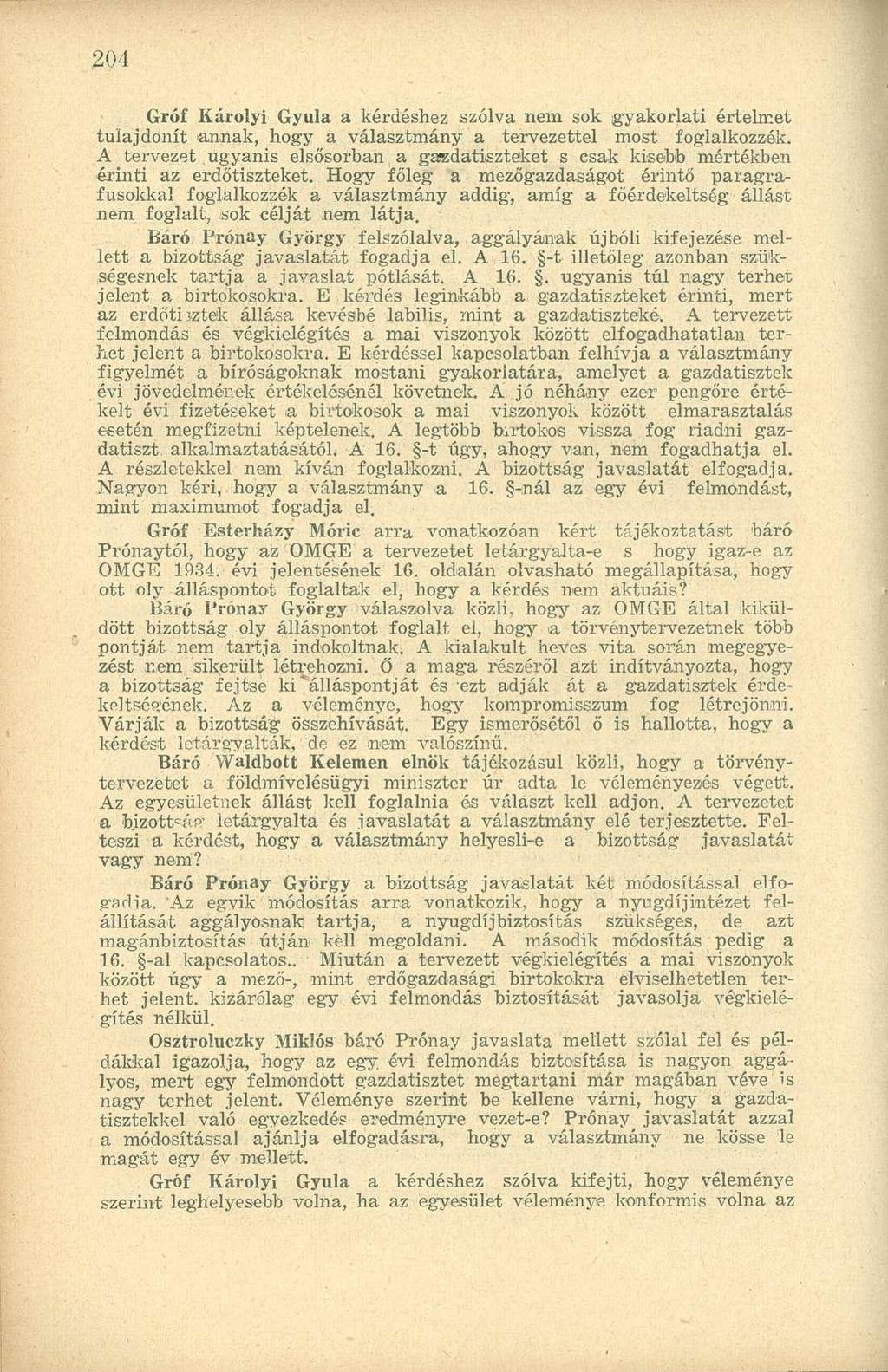 Gróf Károlyi Gyula a kérdéshez szólva nem sok gyakorlati értelmet tulajdonít annak, hogy a választmány a tervezettel most foglalkozzék.