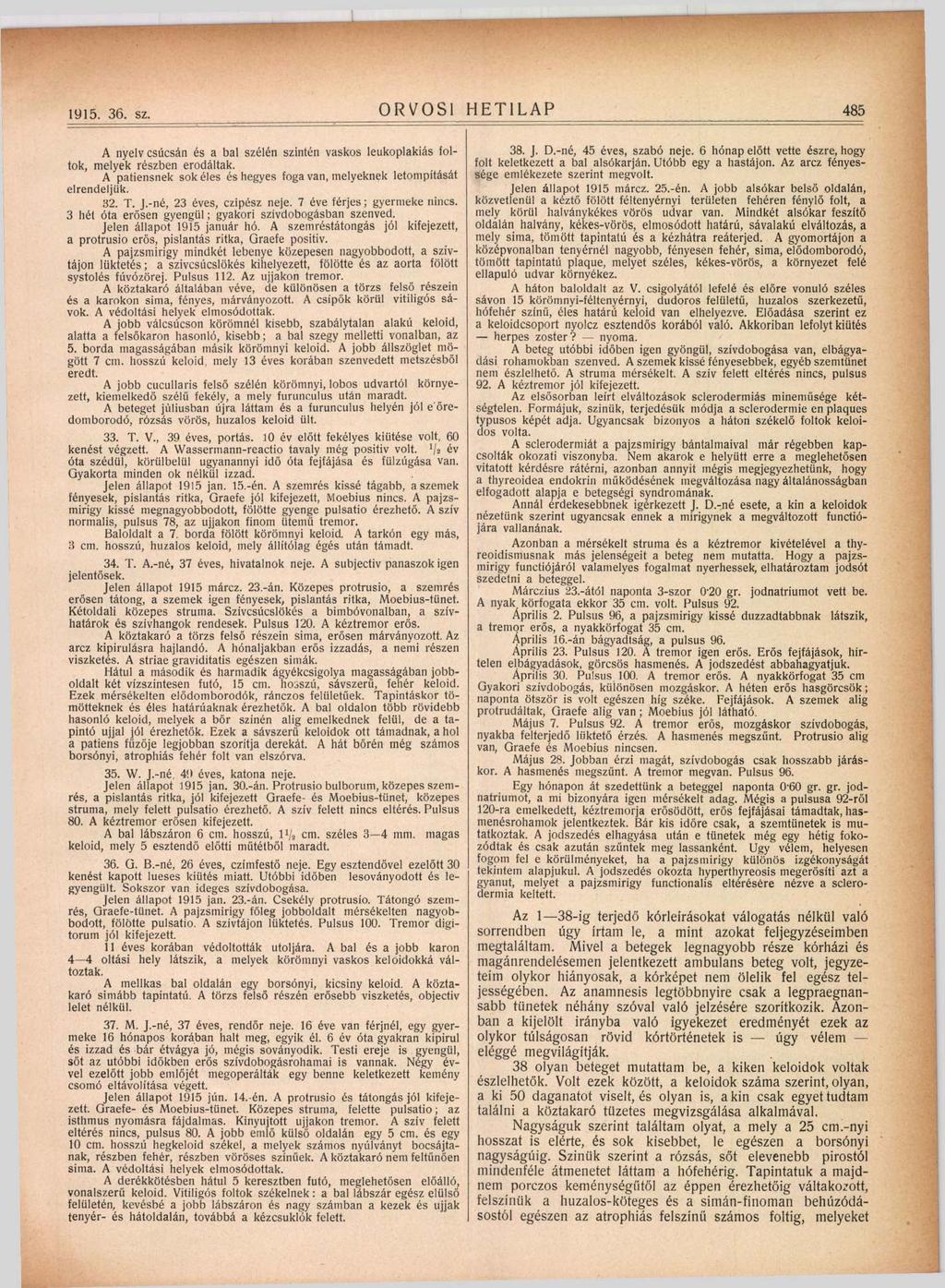 ORVOSI HETILAP 1915. 36. sz. 485 A nyelv csúcsán és a bal szélén szintén vaskos leukoplakiás foltok, melyek részben erodáltak.