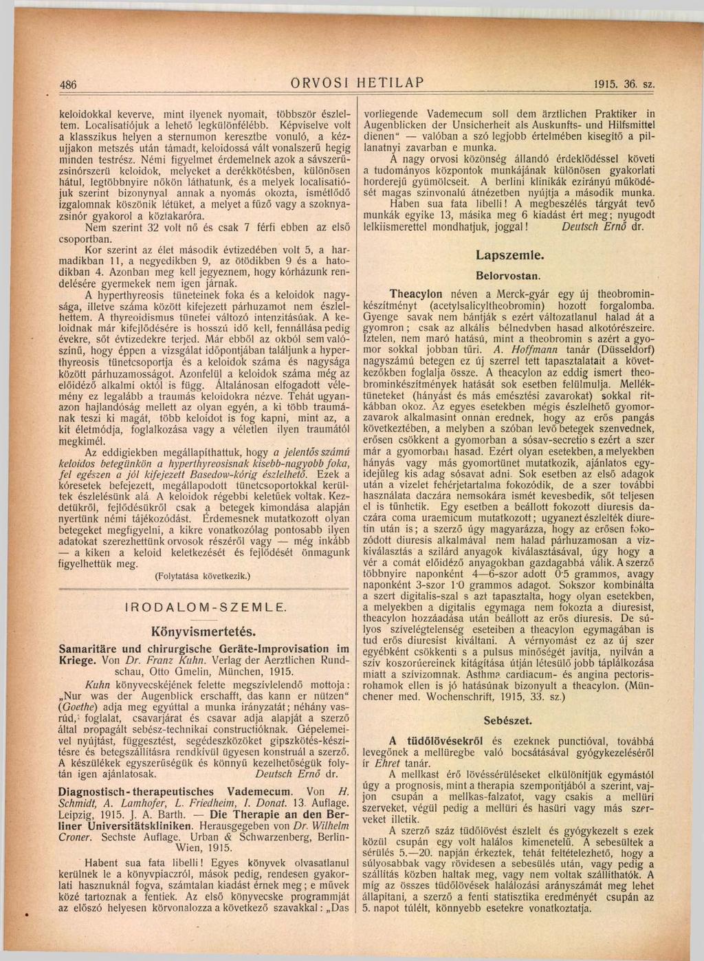 486 ORVOSI HETILAP 1915. 36. sz. keloidokkal keverve, mint ilyenek nyomait, többször észleltem. Localisatiójuk a lehető legkülönfélébb.