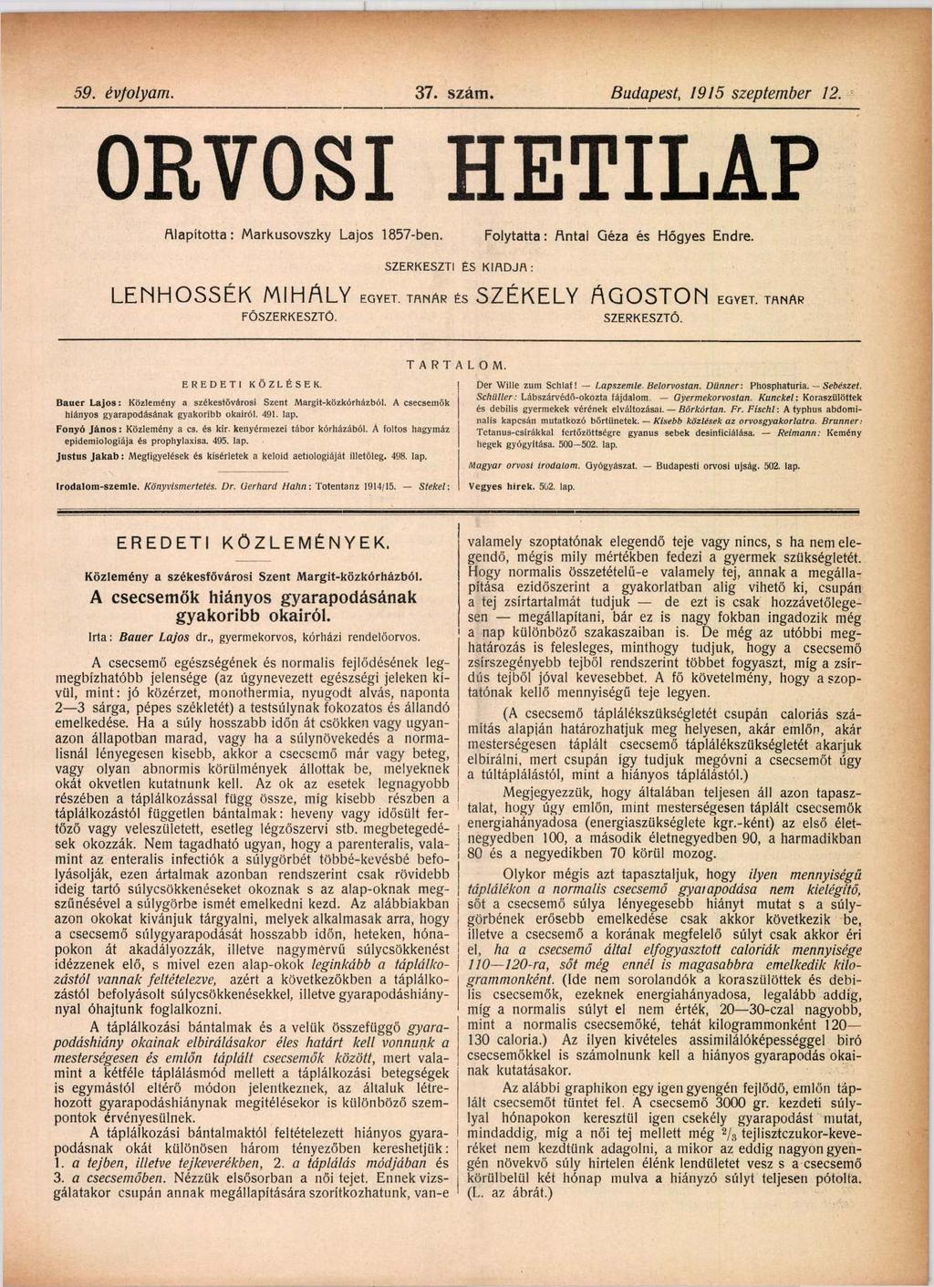 59. évfolyam. 37. szám. Budapest, 1915 szeptem ber 12. ORVOSI HETILAP Alapította : Markusovszky Lajos 1857-ben. Folytatta: Antal Géza és Hő gyes Endre. SZERKESZTI ÉS KIADJA: LENHOSSÉK MIHÁLY EGYET.