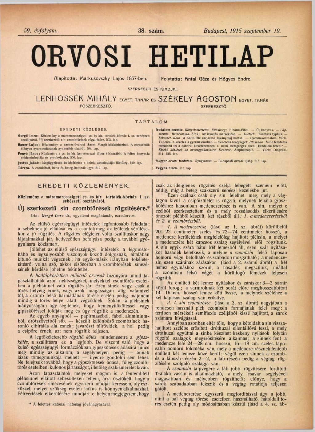 59. évfolyam. 38. szám. Budapest, 1915 szeptem ber 19. ORVOSI H ETILAP Alapította: Markusovszky Lajos 1857-ben. Folytatta: Antal Géza és Hő gyes Endre. SZERKESZTI ÉS KIADJA: LENHOSSÉK MIHÁLY EGYET.