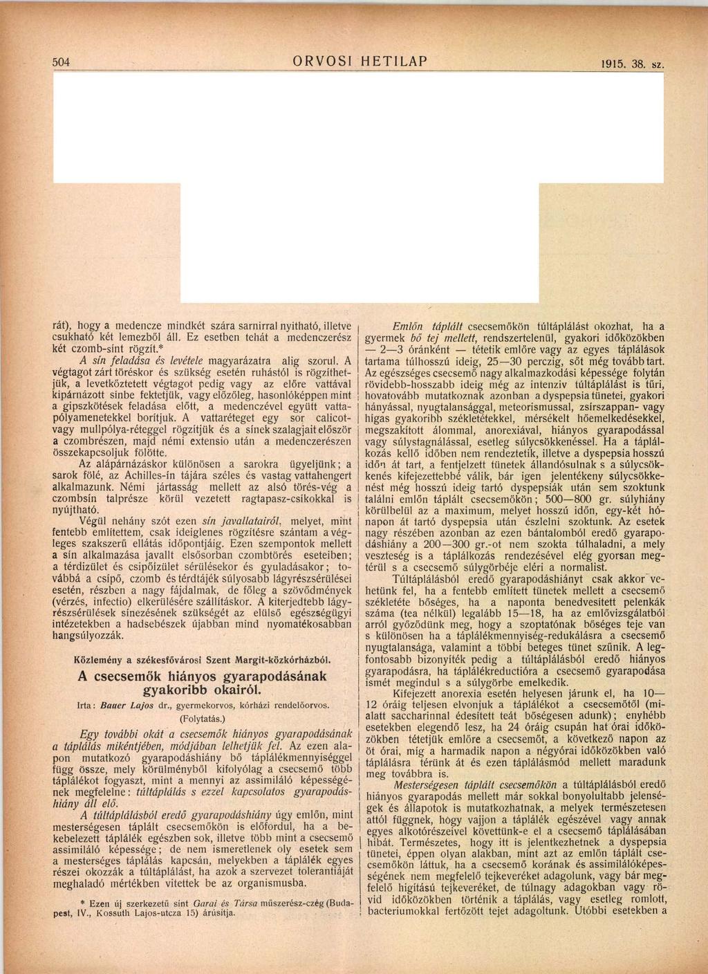 504 ORVOSI HETILAP 1915. 38. sz. rát), hogy a medencze mindkét szára sarnirral nyitható, illetve csukható két lemezbő l áll. Ez esetben tehát a medenczerész két czom b-sínt rögzít.