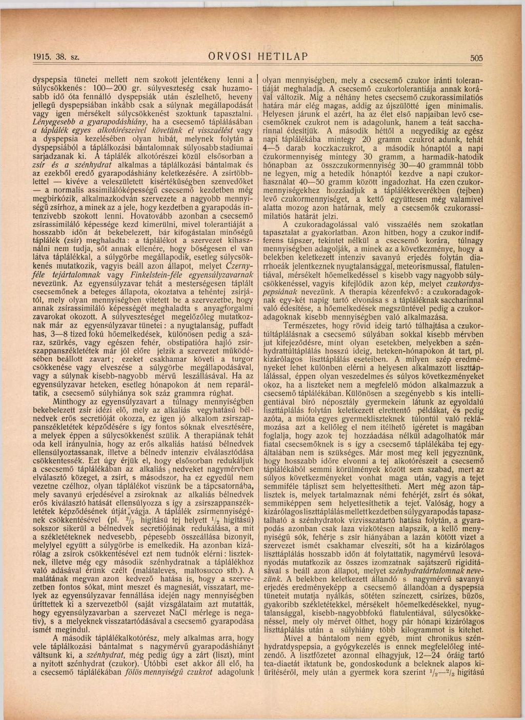 1915. 38. sz. ORVOSI HETILAP 505 dyspepsia tünetei mellett nem szokott jelentékeny lenni a súlycsökkenés: 100 200 gr.