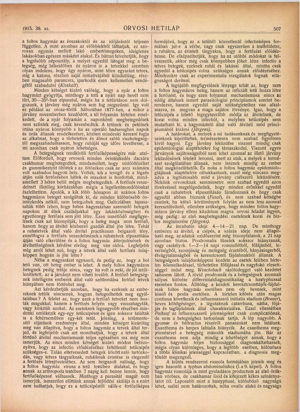 1915. 38. sz. ORVOSI HETILAP 507 a foltos hagymáz az évszakoktól és az idő járástól teljesen formájúvá, hogy az a tetű bő l közvetlenül infectioké pes formában független.