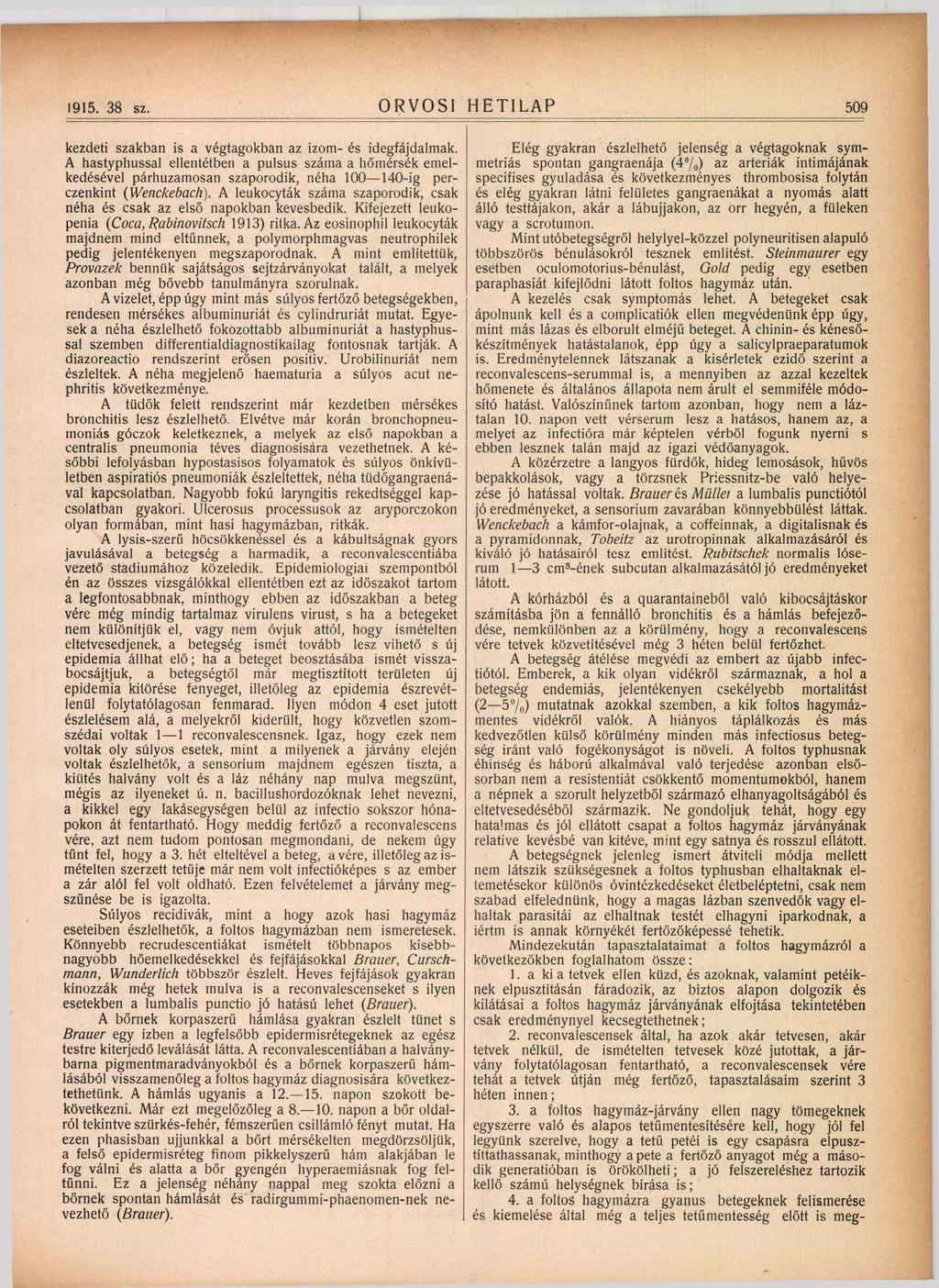 1915. 38 sz. ORVOSI HETILAP 509 kezdeti szakban is a végtagokban az izom- és idegfájdalmak.