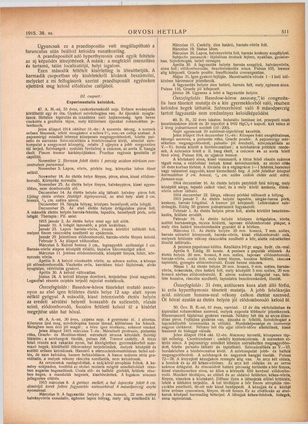 1915. 38. sz. ORVOSI HETILAP 511 Ugyancsak ez a praedispositio volt megállapítható a furunculus után beállott keloidra vonatkozólag.