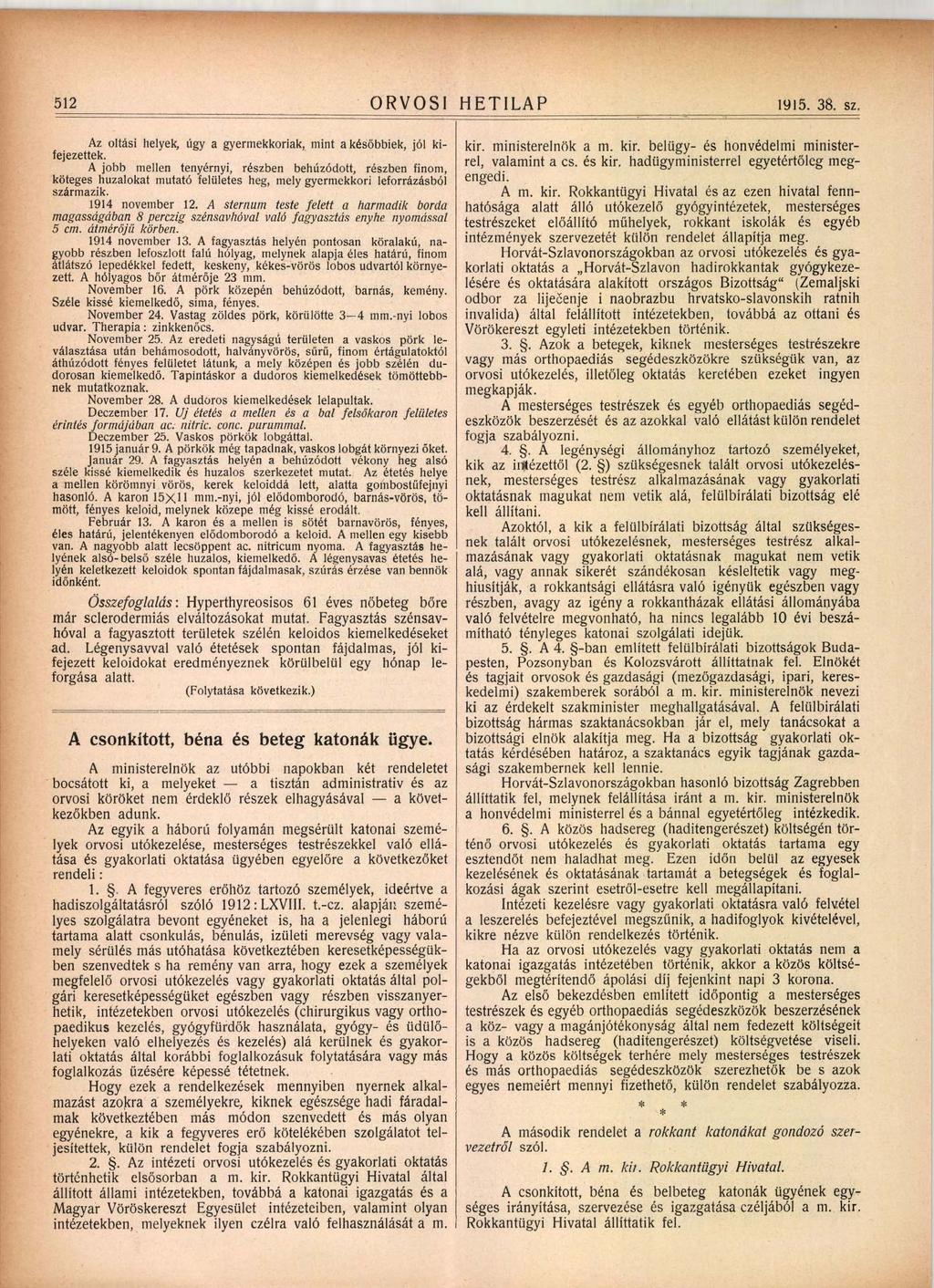512 ORVOSI HETILAP 1915. 38. sz. Az oltási helyek, úgy a gyermekkoriak, mint a késő biek, jól kifejezettek.