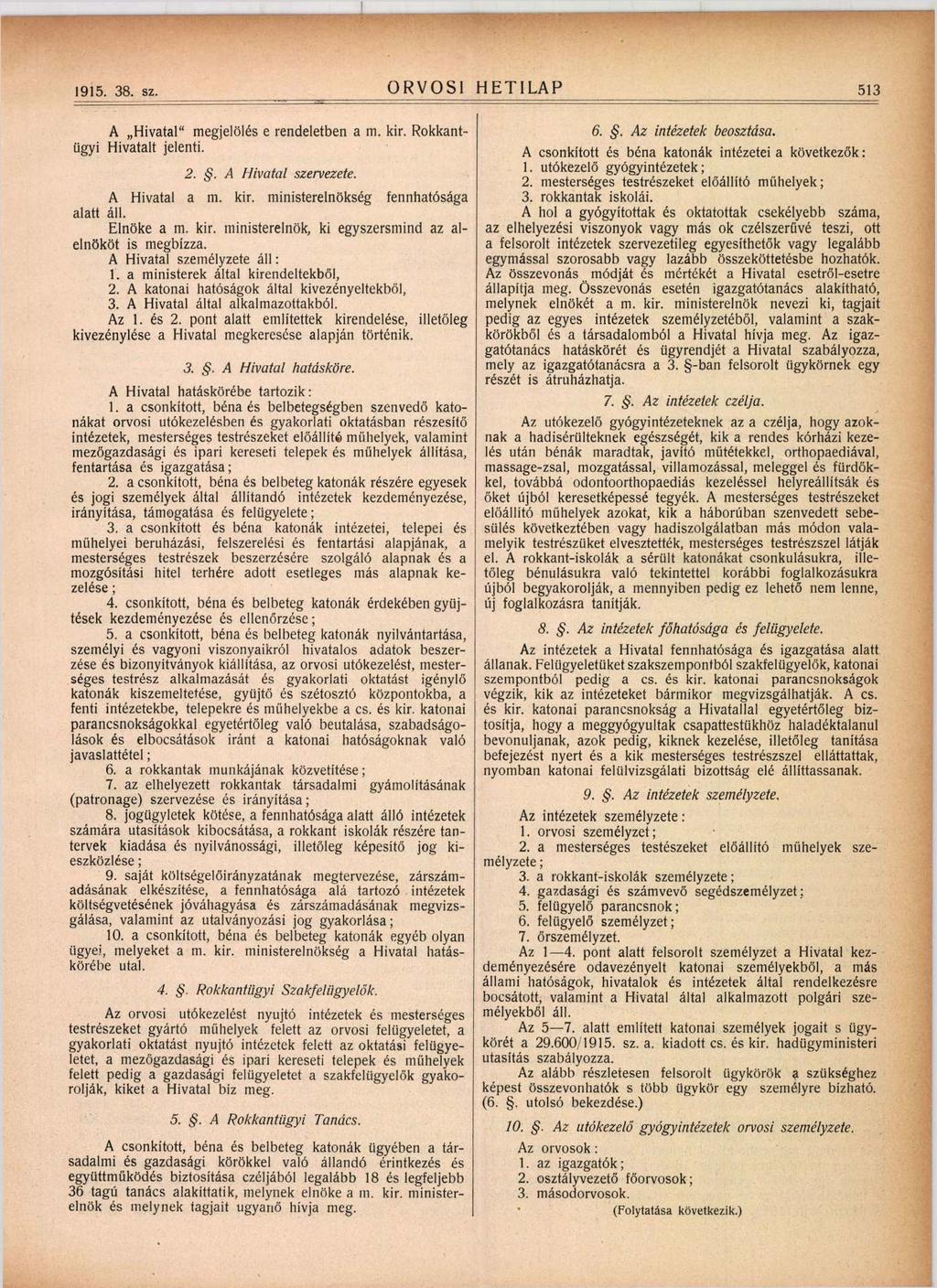 1915. 38. sz. ORVOSI HETILAP 513 A H ivatal megjelölés e rendeletben a m. kir. Rokkantügyi Hivatalt jelenti. 2.. A H ivatal szervezete. A Hivatal a m. kir. ministerelnökség fennhatósága alatt áll.