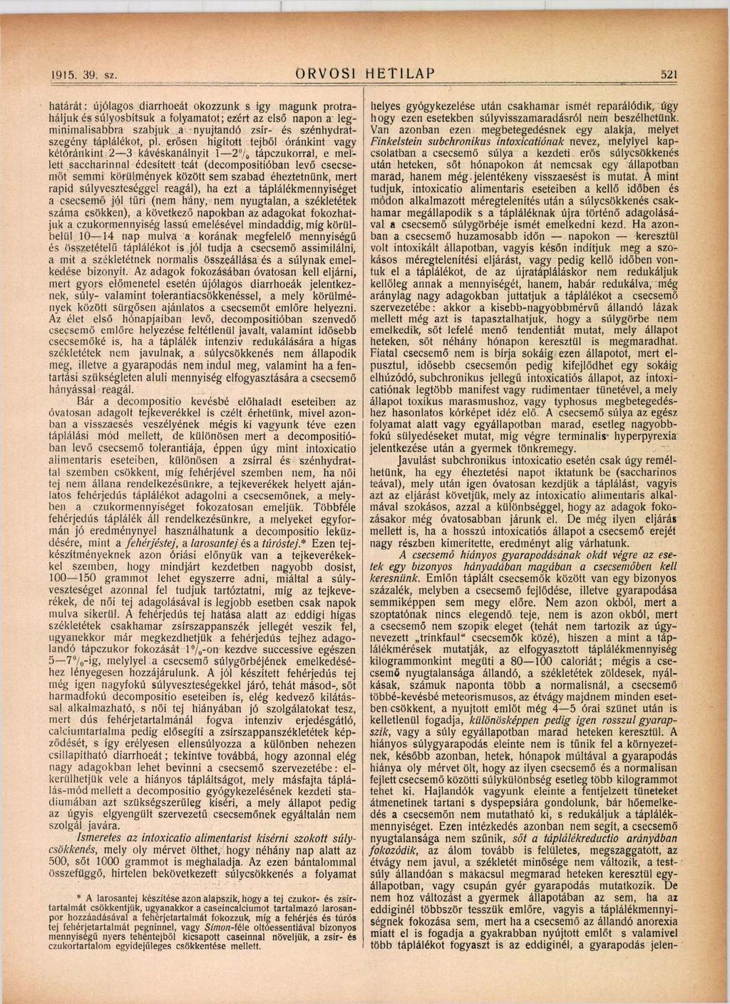 ORVOSI 1915. 39. sz 521 határát; újólagos diarrhoeát okozzunk s így magunk protraháljuk és súlyosbítsuk a folyamatot; ezért az első napon a legminimálisabbra szabjuk.