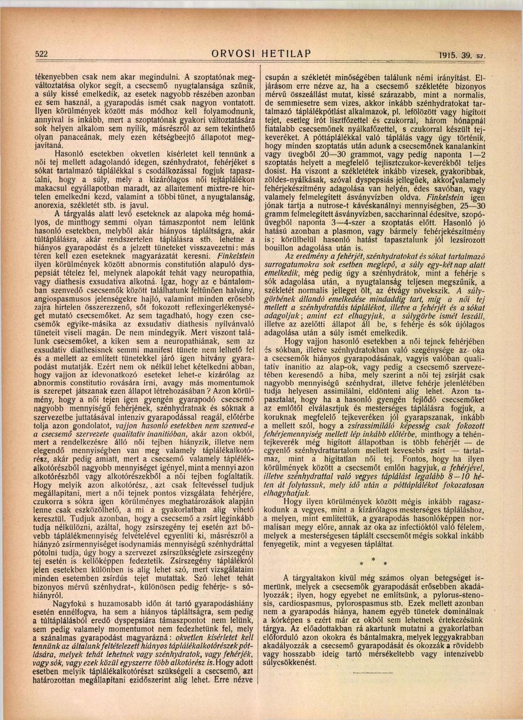 522 ORVOSI HETILAP 1915. 39. S7 tékenyebben csak nem akar megindulni.