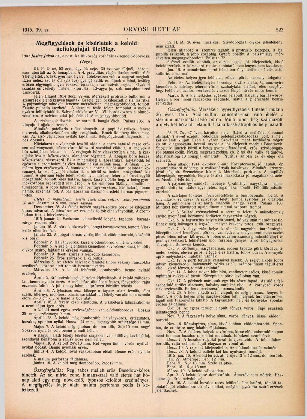 1915. 39. sz, ORVOSI HETILAP 523 «M egfigyelések és kísérletek a keloid aetiologiáját illető leg. Irta : J u s tu s Ja kab dr., a pesti izr. hitközség kórházának rendelő -fő rvosa. o (Vége.