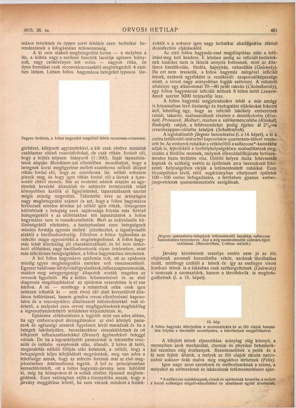 .1915. 36. sz. ORVOSI HETILAP 481 mázos tetveknek és éppen azért feltétele ezen technikai berendezésnek a kifogástalan tetüm entesség.