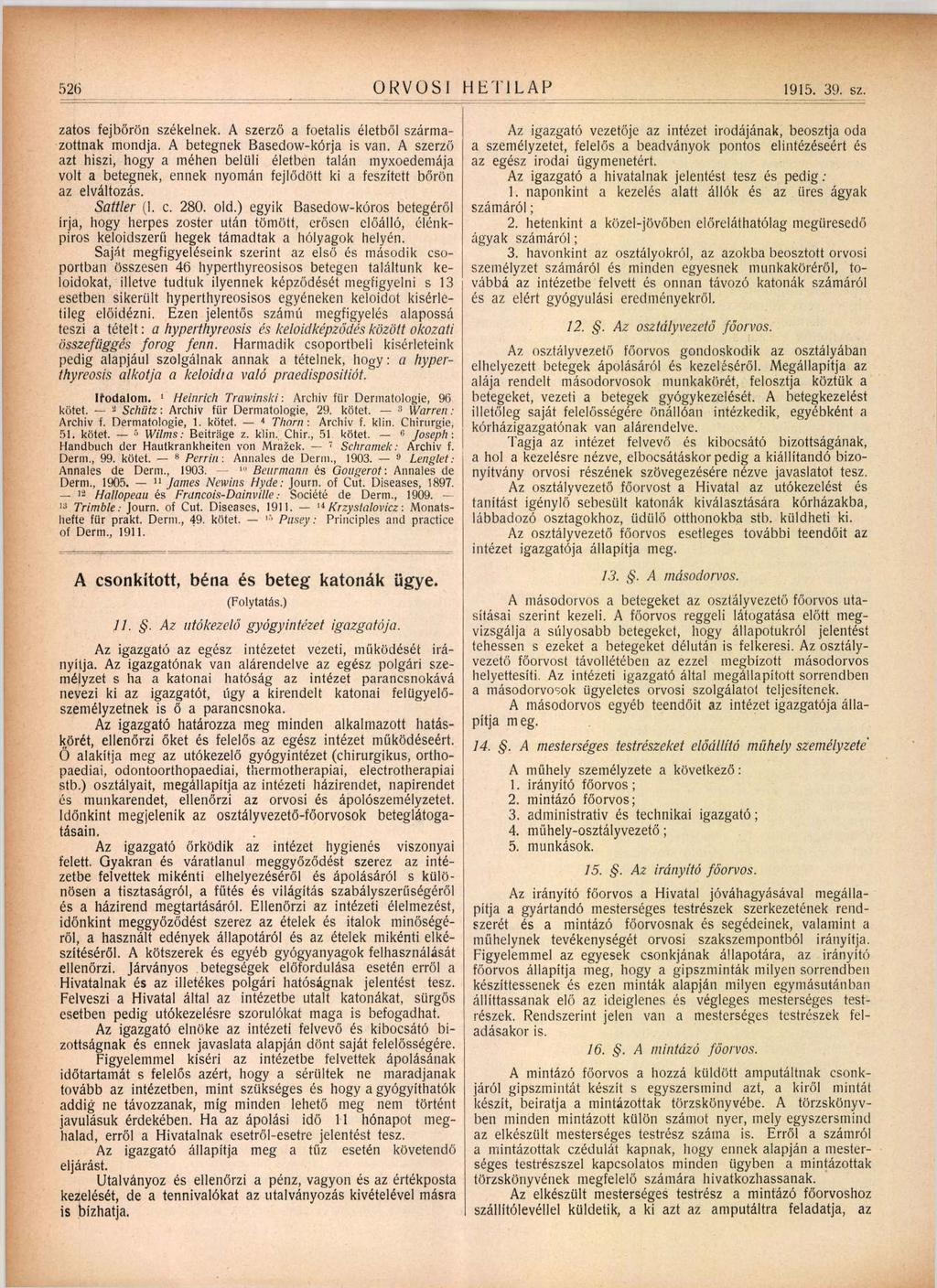 526 ORVOSI HETILAP 1915. 39. sz. zatos fejbő rön székelnek. A szerző a foetalis életb ő l szám lázottnak mondja. A betegnek Basedow-kórja is van.