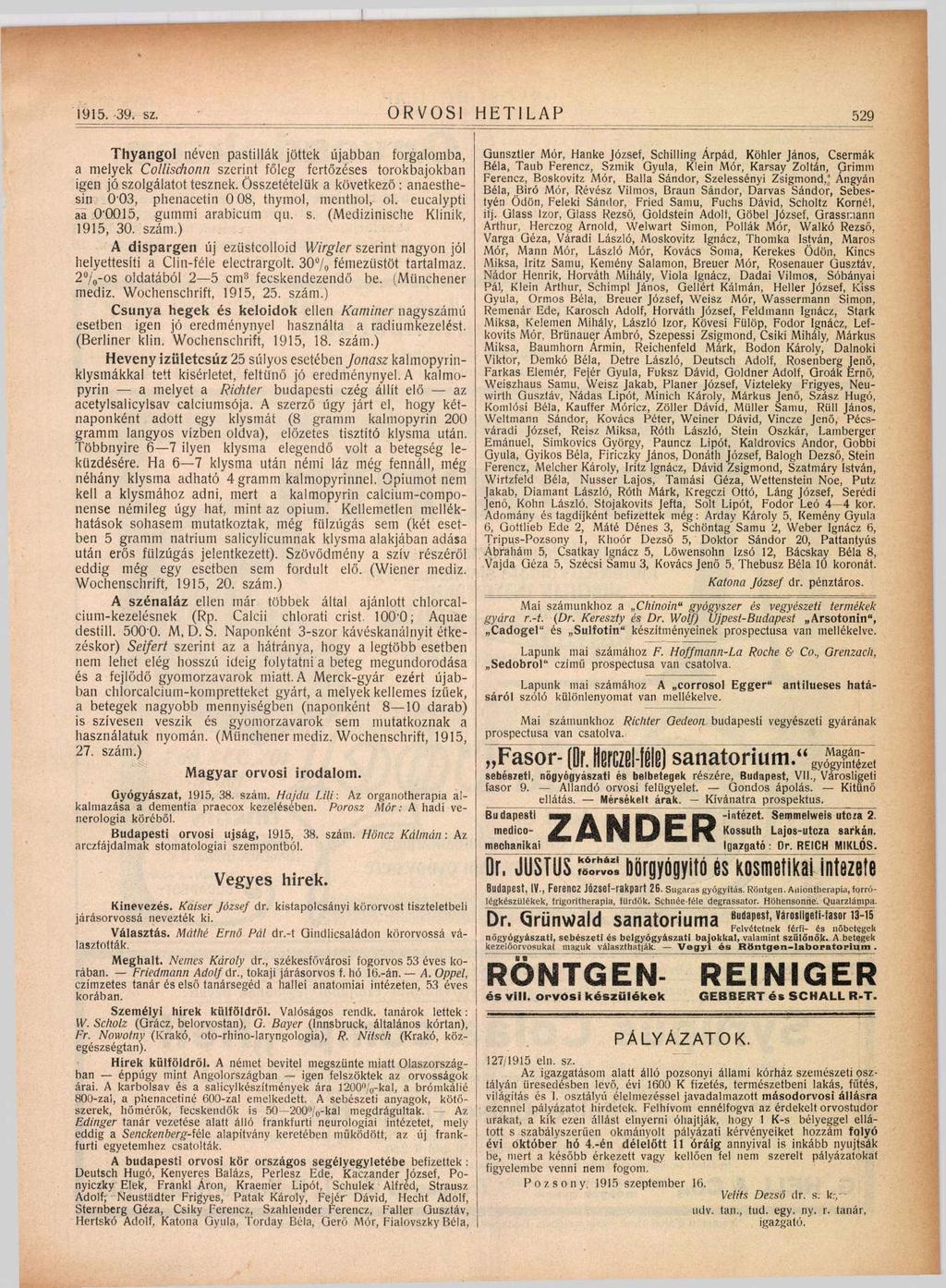 1915. -39. sz. ORVOSI HETILAP 529 Thyangol néven pastillák jöttek újabban forgalomba, a melyek Collischonn szerint fő leg fertő zéses torokbajokban igen jó szolgálatot tesznek.