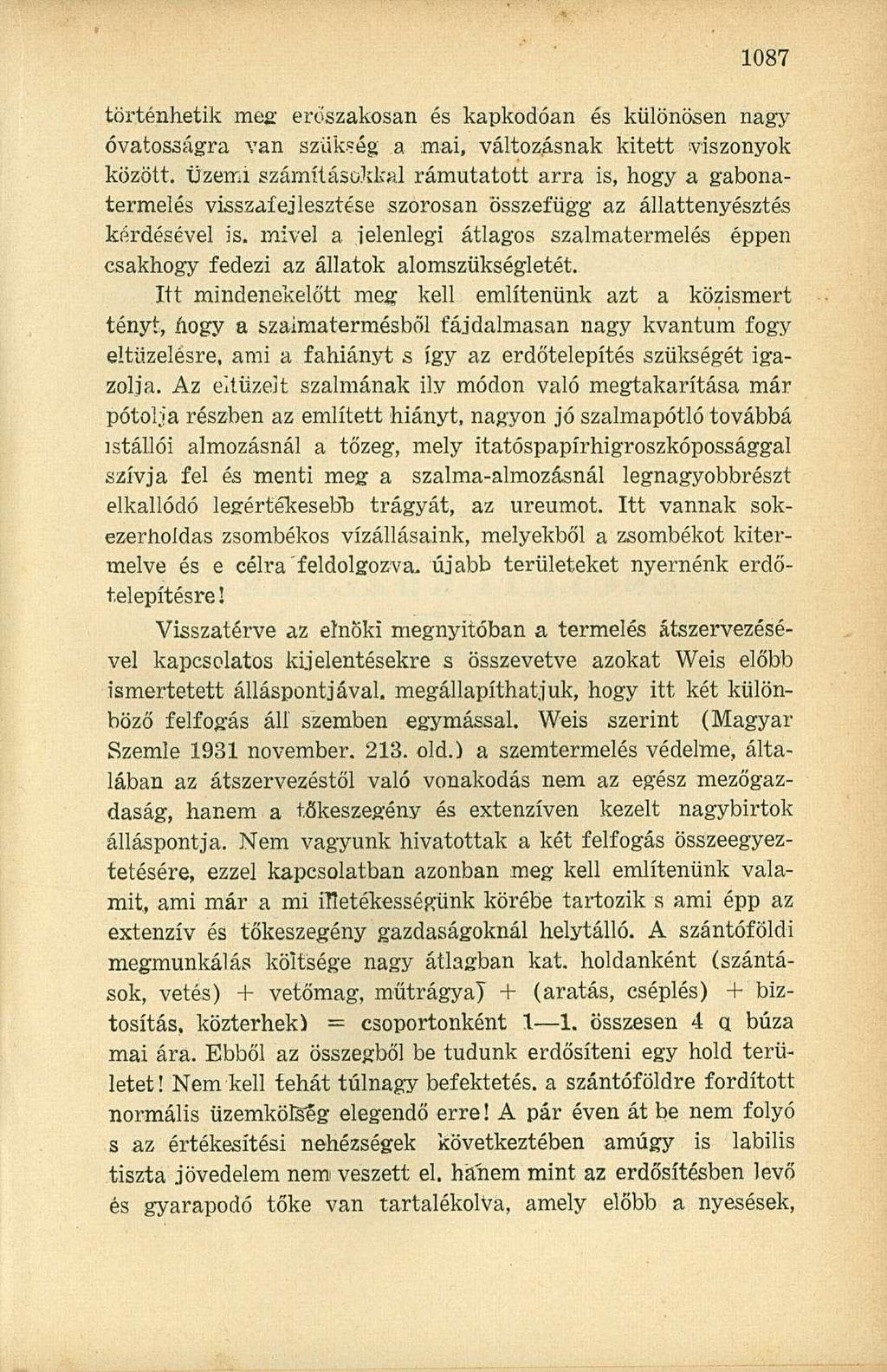 történhetik mea' erőszakosan és kapkodóan és különösen nagy óvatosságra van szükség a mai, változásnak kitett viszonyok között, üzemi számításokkal rámutatott arra is, hogy a gabonatermelés