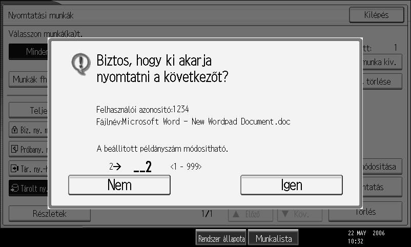 Egyéb nyomtatási mûveletek F Nyomja meg az [Tárolt ny.munkalista] gombot. 3 Megjelenik a készülékben lévõ tárolt nyomtatási fájlok listája.