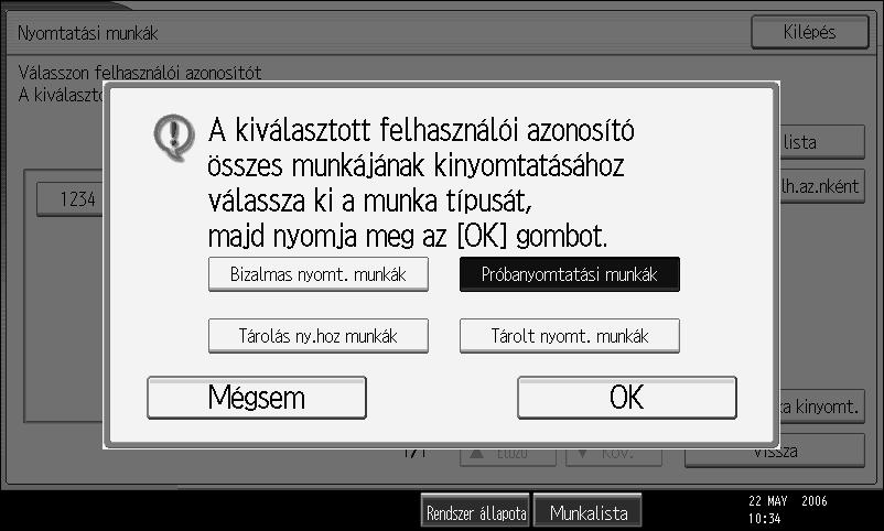 Nyomtatás a Lista felhasználói azonosítónként képernyõrõl. E Válassza ki a nyomtatási munka típusát, majd nyomja meg az [OK] gombot. Megjelenik a megerõsítést kérõ képernyõ.