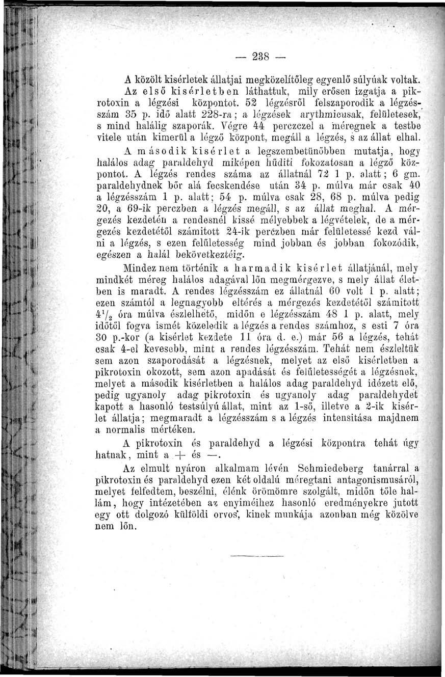 238 A közölt kísérletek állatjai megközelítőleg egyenlő súlyúak voltak. Az első kísérletben láthattuk, mily erősen izgatja a pikrotoxin a légzési központot.