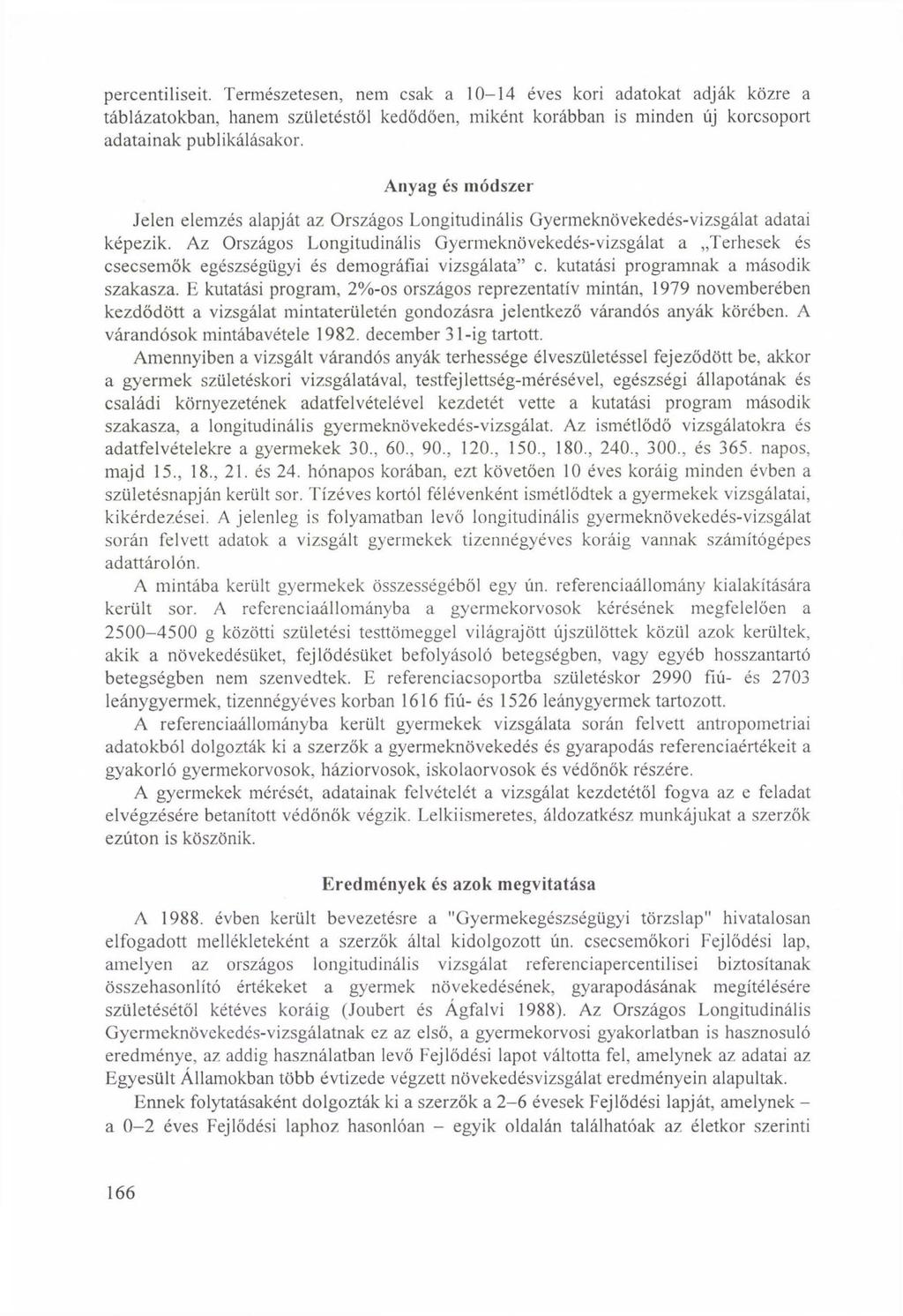 percentiliseit. Természetesen, nem csak a 10-14 éves kori adatokat adják közre a táblázatokban, hanem születéstől kedődően, miként korábban is minden új korcsoport adatainak publikálásakor.