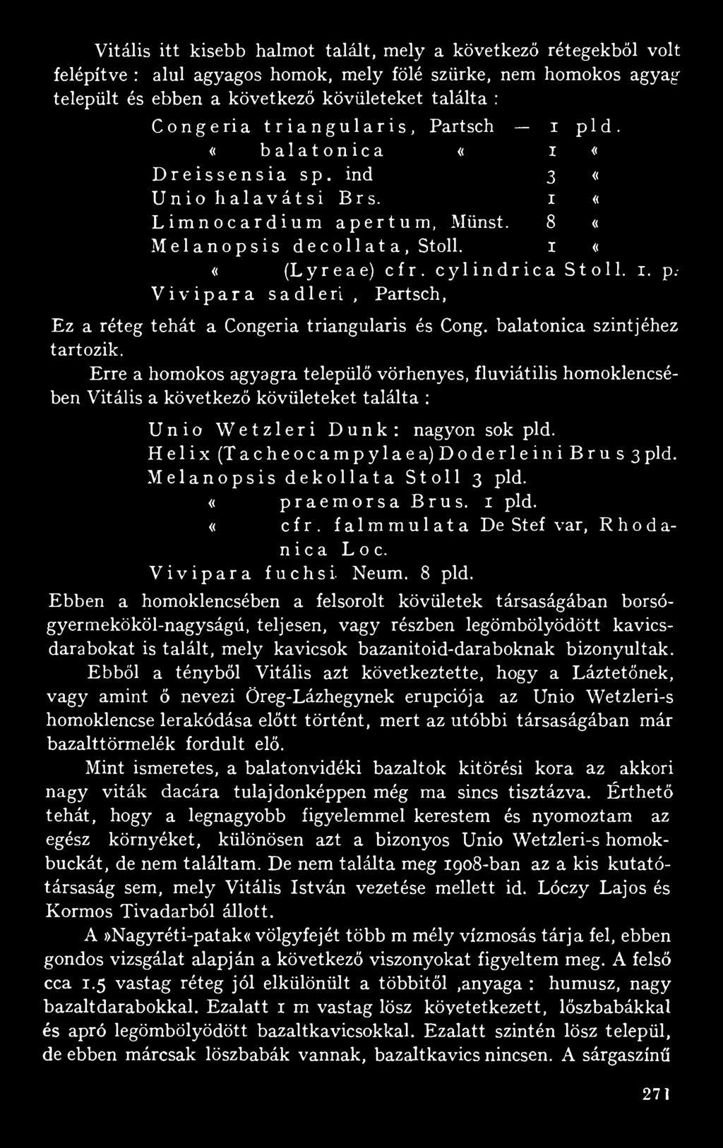 Ebben a homoklencsében a felsorolt kövületek társaságában borsógyermekököl-nagyságú, teljesen, vagy részben legömbölyödött kavicsdarabokat is talált, mely kavicsok bazanitoid-daraboknak bizonyultak.