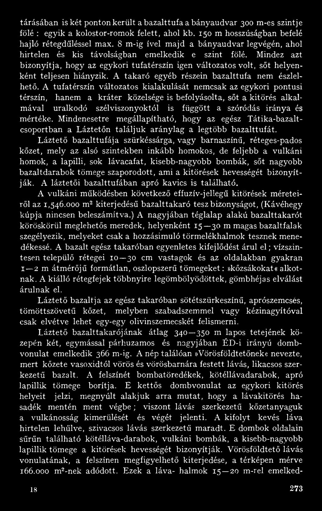 Mindez azt bizonyítja, hogy az egykori tufatérszín igen változatos volt, sőt helyenként teljesen hiányzik. A takaró egyéb részein bazalttufa nem észlelhető.