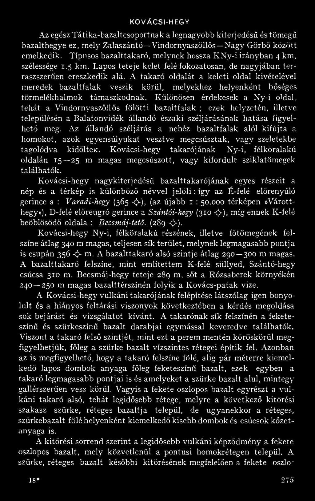 A takaró oldalát a keleti oldal kivételével meredek bazaltfalak veszik körül, melyekhez helyenként bőséges törmelékhalmok támaszkodnak.