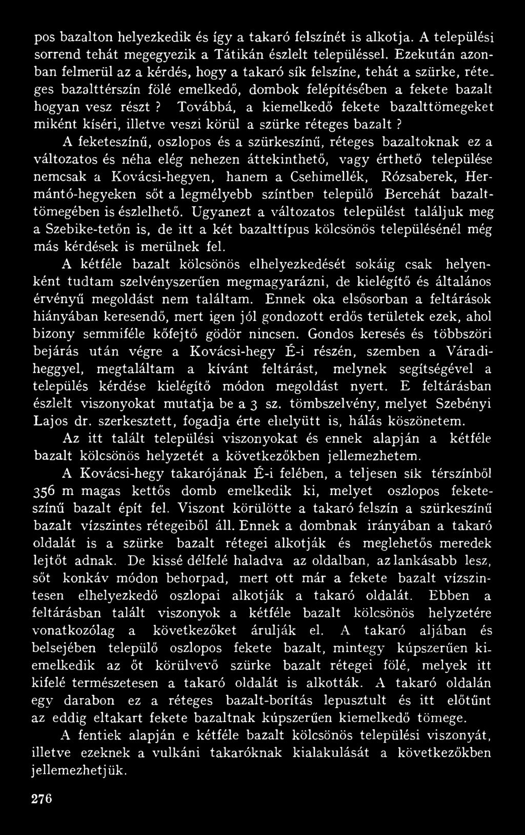 Továbbá, a kiemelkedő fekete bazalttömegeket miként kíséri, illetve veszi körül a szürke réteges bazalt?