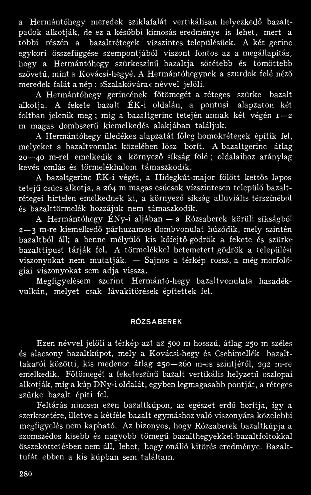 A Hermántóhegynek a szurdok felé néző meredek falát a nép :»Szalakővára«névvel jelöli. A Hermántóhegy gerincének főtömegét a réteges szürke bazalt alkotja.