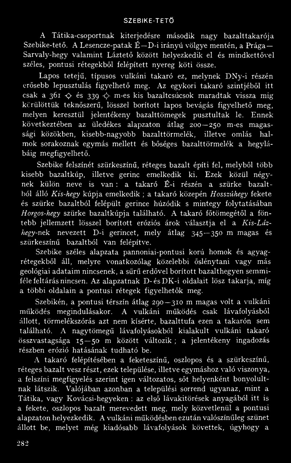 Lapos tetejű, típusos vulkáni takaró ez, melynek DNy-i részén erősebb lepusztulás figyelhető meg.
