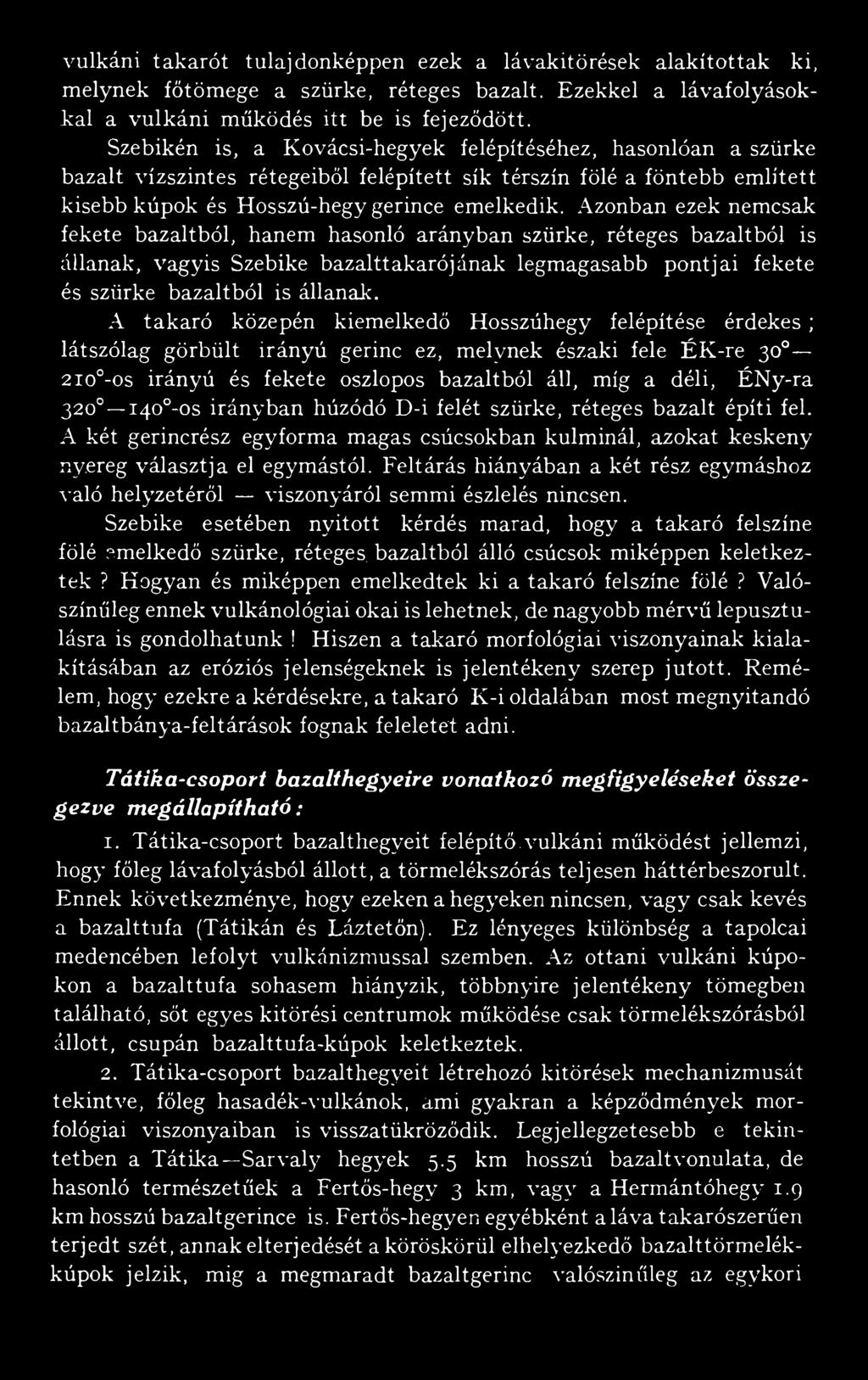 Azonban ezek nemcsak fekete bazaltból, hanem hasonló arányban szürke, réteges bazaltból is állanak, vagyis Szebike bazalttakarójának legmagasabb pontjai fekete és szürke bazaltból is állanak.