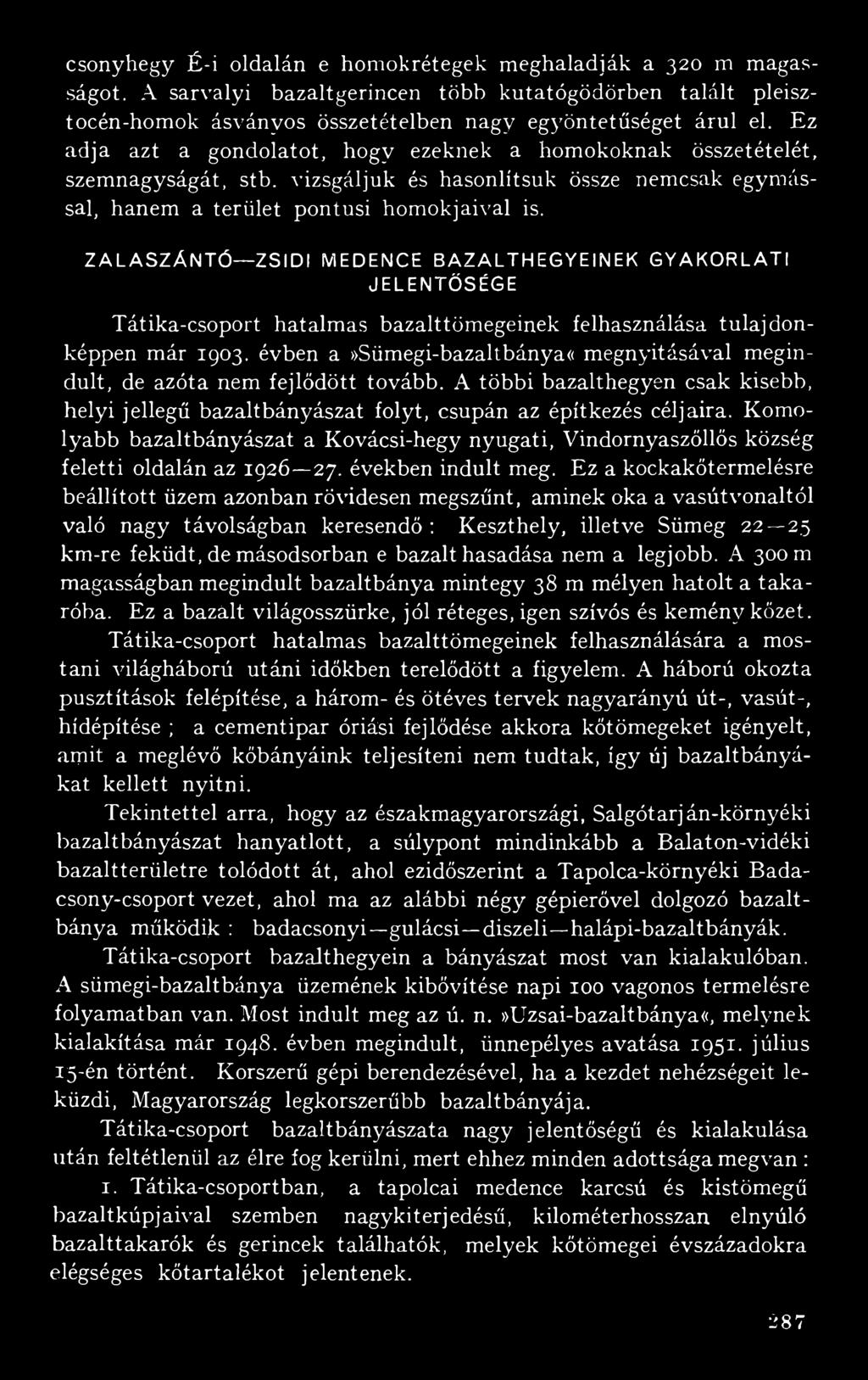 ZALASZÁNTÓ ZSIDI MEDENCE BAZALTHEGYEINEK GYAKORLATI JELENTŐSÉGE Tátika-csoport hatalmas bazalttömegeinek felhasználása tulajdonképpen már 1903.