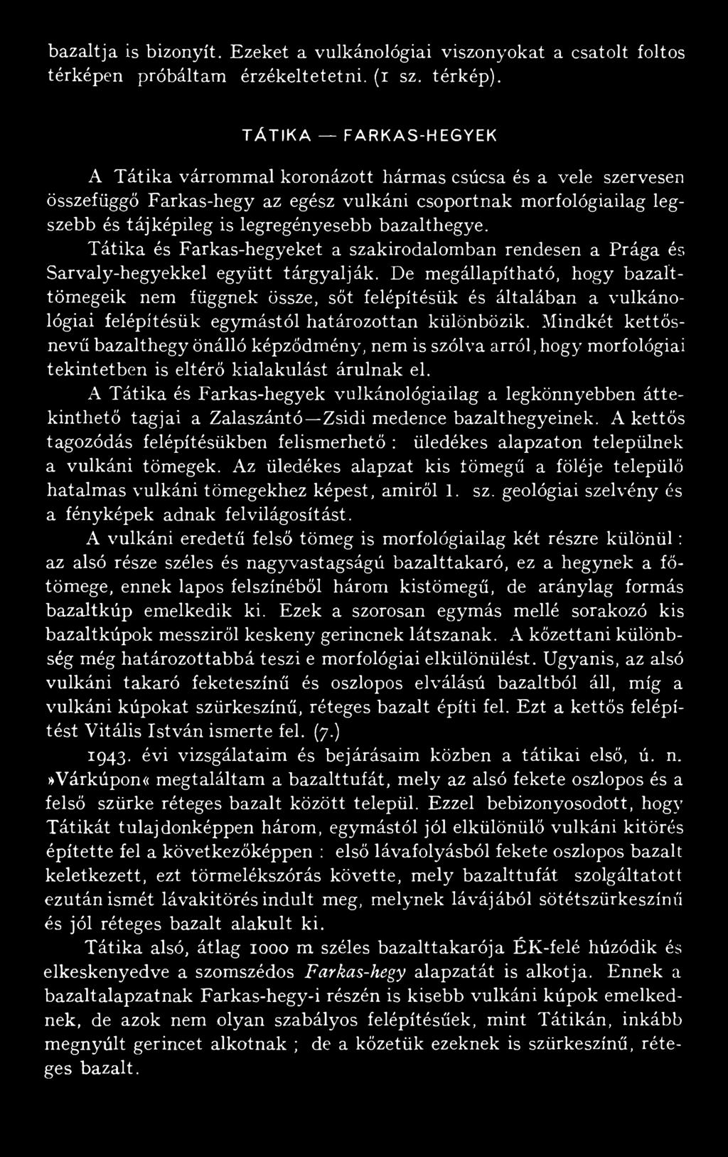 bazalthegye. Tátika és Farkas-hegyeket a szakirodalomban rendesen a Prága és Sarvaly-hegyekkel együtt tárgyalják.