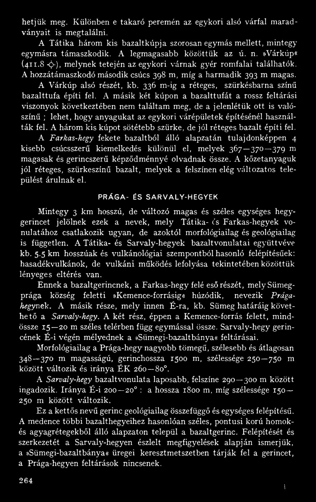 A három kis kúpot sötétebb szürke, de jól réteges bazalt építi fel.